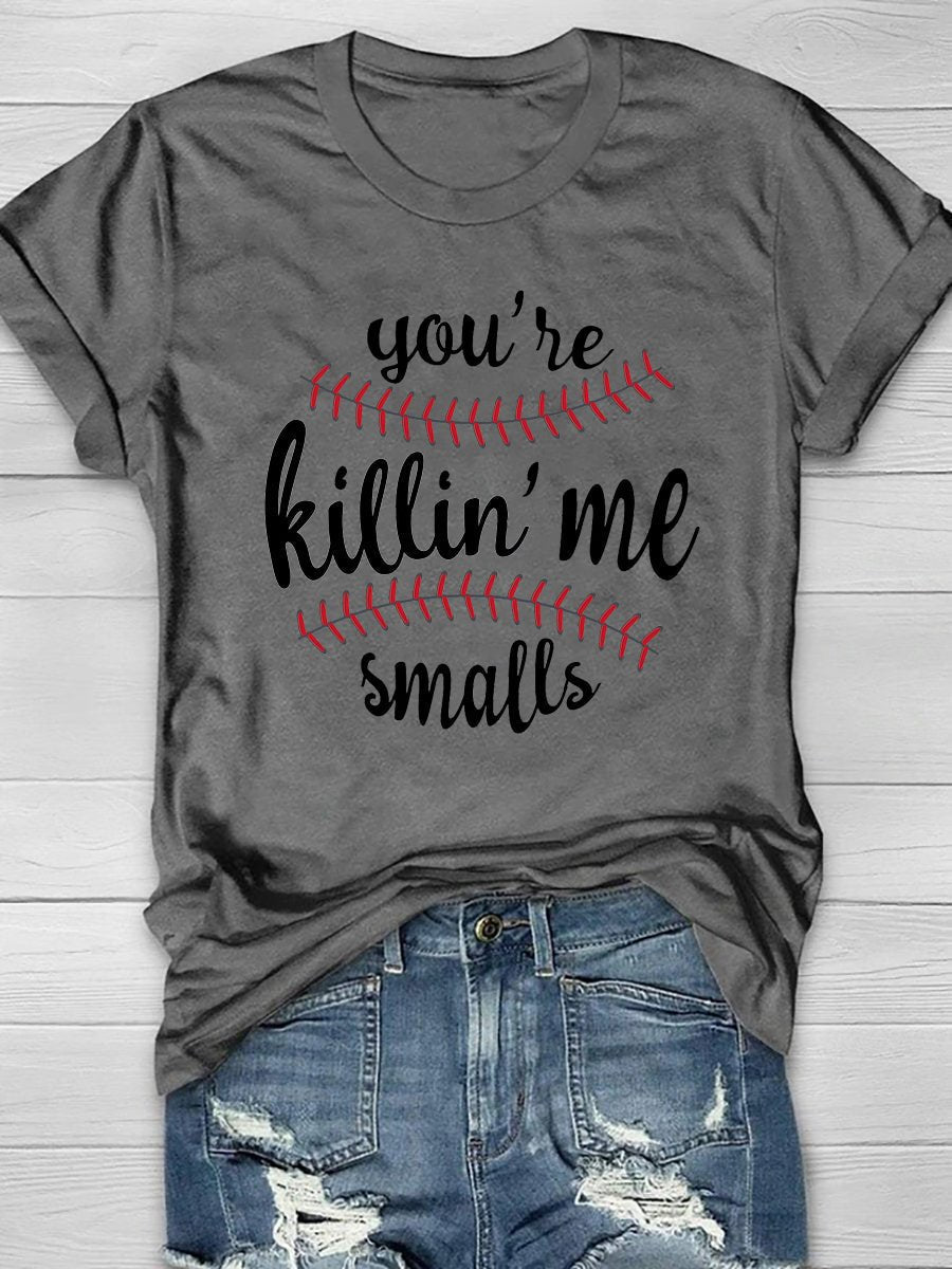 Women's You're Killin'Me Smalls Print Crewneck T-Shirt